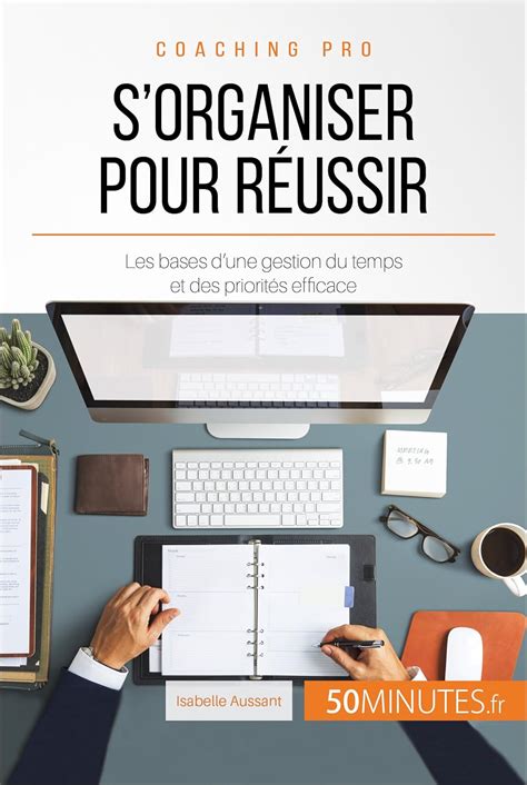 S'organiser pour réussir: Les bases d'une gestion du temps et des priorités efficace (Coaching pro t. 5)